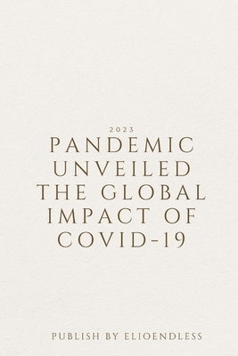 Pandemic Unveiled The Global Impact of COVID-19 9719801050 Book Cover
