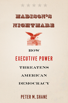 Madison's Nightmare: How Executive Power Threat... 022638070X Book Cover
