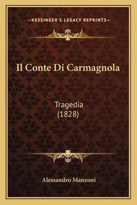 Il Conte Di Carmagnola: Tragedia (1828) [Italian] 1168350239 Book Cover