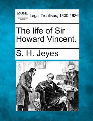 The Life of Sir Howard Vincent. 1240027842 Book Cover