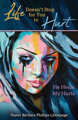 Life Doesn't Stop for You to Hurt: He Heals My ... B0BKH1GSGW Book Cover