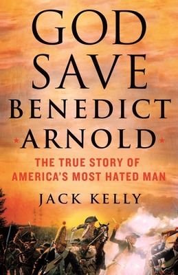 God Save Benedict Arnold: The True Story of Ame... 1250281954 Book Cover