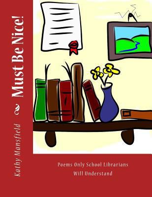 Must Be Nice!: Poems Only School Librarians Wil... 1523619945 Book Cover