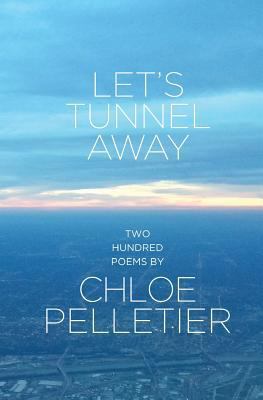 Let's Tunnel Away: Two Hundred Poems 1540783383 Book Cover
