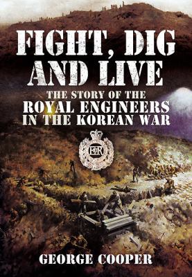 Fight, Dig and Live: The Story of the Royal Eng... 1848846843 Book Cover