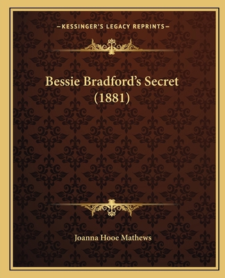 Bessie Bradford's Secret (1881) 116458653X Book Cover