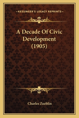 A Decade Of Civic Development (1905) 1164124803 Book Cover