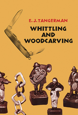 Whittling and Woodcarving 0486209652 Book Cover