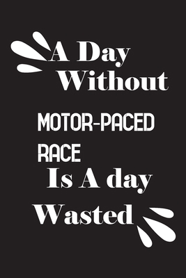 A day without motor-paced race is a day wasted 1658639189 Book Cover