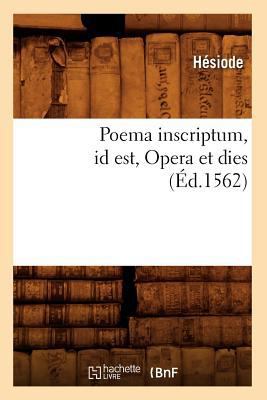Poema Inscriptum Id Est, Opera Et Dies (Éd.1562) [French] 201276276X Book Cover