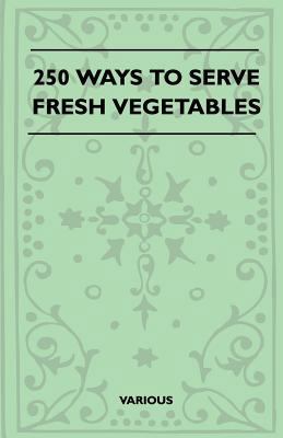 250 Ways to Serve Fresh Vegetables 144551852X Book Cover