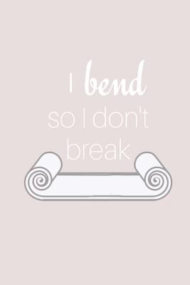 I Bend So I Don't Break 1721582797 Book Cover