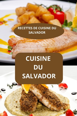 Cuisine Du Salvador: RECETTES DE CUISINE DU SAL... [French] B0FH2CN25W Book Cover