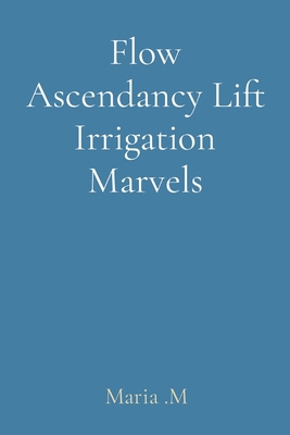 Flow Ascendancy Lift Irrigation Marvels 8196795564 Book Cover