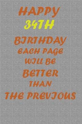 Happy 34th Birthday: Each page will be better t... B083XVFXTF Book Cover