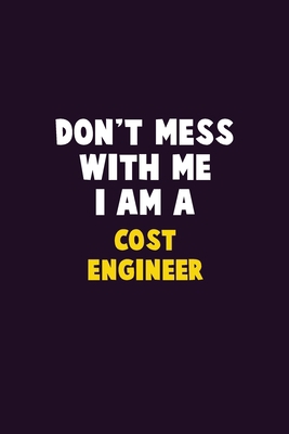 Don't Mess With Me, I Am A Cost Engineer: 6X9 C... 1676884408 Book Cover