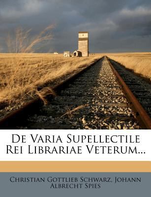 de Varia Supellectile Rei Librariae Veterum... [Latin] 1247737454 Book Cover