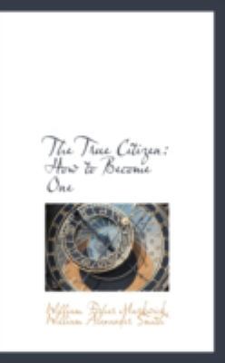 The True Citizen: How to Become One 0559623933 Book Cover