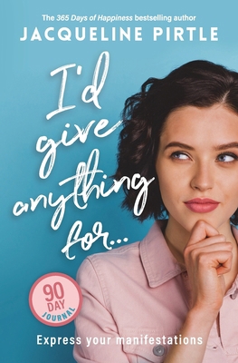 I'd Give Anything For... - Express your manifes... 1955059632 Book Cover