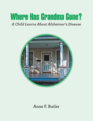 Where Has Grandma Gone?: A Child Learns About A... 1796027804 Book Cover
