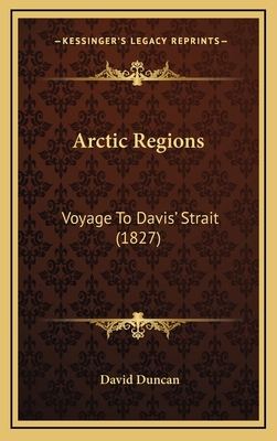 Arctic Regions: Voyage to Davis' Strait (1827) 1164697463 Book Cover