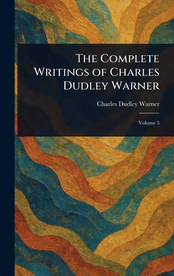 The Complete Writings of Charles Dudley Warner 1023082896 Book Cover