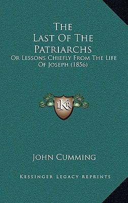 The Last Of The Patriarchs: Or Lessons Chiefly ... 1167288564 Book Cover