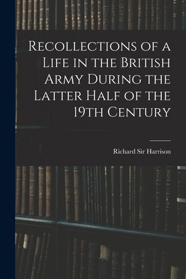Recollections of a Life in the British Army Dur... 1016939981 Book Cover