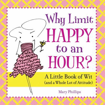 Why Limit Happy to an Hour?: A Little Book of W... 0740797484 Book Cover