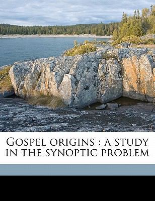 Gospel Origins: A Study in the Synoptic Problem 1176506250 Book Cover