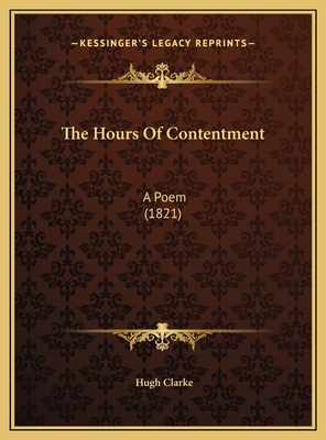 The Hours Of Contentment: A Poem (1821) 1169627013 Book Cover