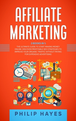 Affiliate Marketing: 2 Books in 1: The Ultimate... 1802710434 Book Cover