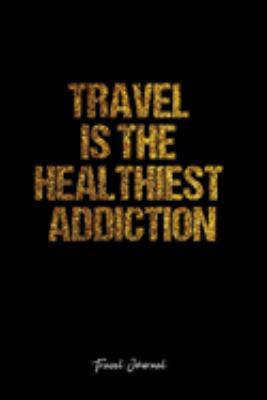 Travel Journal: Dot Grid Journal -Travel Is The Healthiest Addiction - Black Lined Diary, Planner, Gratitude, Writing, Travel, Goal, Bullet Notebook - 6x9 120 page