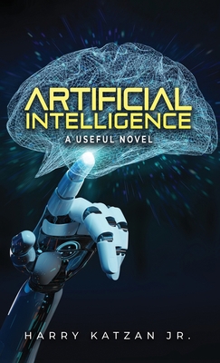 Artificial Intelligence: A Useful Novel 1961908840 Book Cover