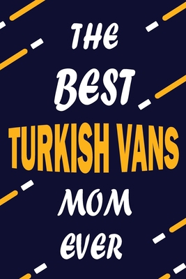 Paperback The Best TURKISH VANS Mom Ever: This Pretty Journal design is for TURKISH VANS lovers it helps you to organize your life and working on your goals for ... To do list, Flights information, Expenses t Book