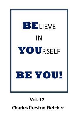 Believe In Yourself - BE YOU!: Living Our Lives...            Book Cover