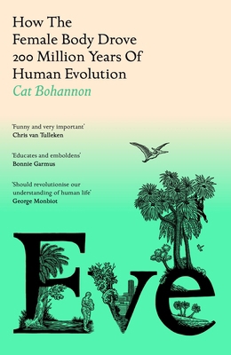 Eve: How The Female Body Drove 200 Million Year... 1529151244 Book Cover