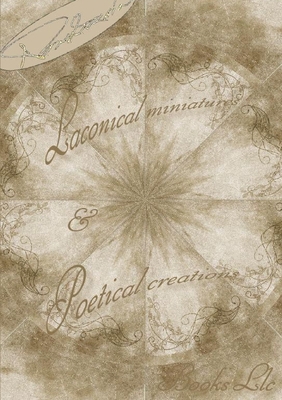 Laconical miniatures & Poetical creations 1312294760 Book Cover