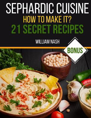 Sephardic cuisine. How to make it?: 21 Secret Recipes 198655502X Book Cover