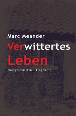 Verwittertes Leben: Eine Gratwanderung zwischen... [German] 1500702110 Book Cover