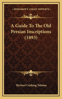 A Guide To The Old Persian Inscriptions (1893) 1164718649 Book Cover
