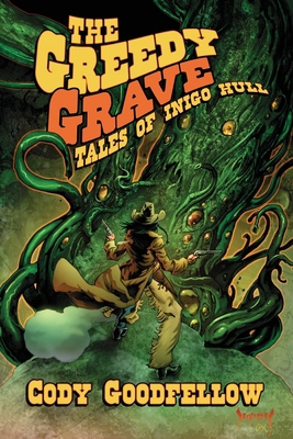 The Greedy Grave: Tales of Inigo Hull 1614984840 Book Cover