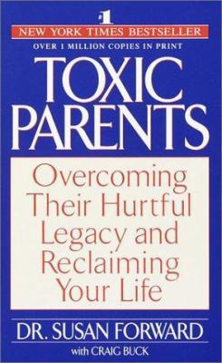 Toxic Parents: Overcoming Their Hurtful Legacy ... 0553284347 Book Cover