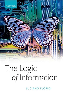The Logic of Information: A Theory of Philosoph... 0192847589 Book Cover