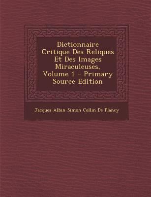 Dictionnaire Critique Des Reliques Et Des Image... [French] 1294388371 Book Cover