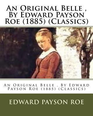 An Original Belle, By Edward Payson Roe (1885) ... 1530484456 Book Cover