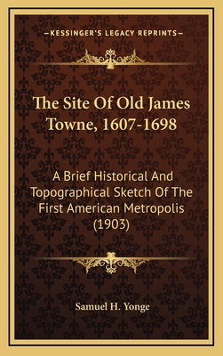 The Site Of Old James Towne, 1607-1698: A Brief... 116912772X Book Cover