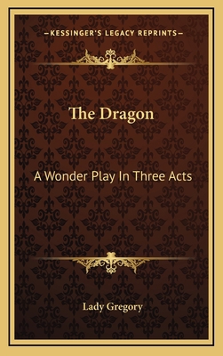 The Dragon: A Wonder Play in Three Acts 1163488895 Book Cover