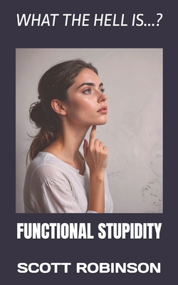 What the Hell is...?: Functional Stupidity B0FN44ND9L Book Cover