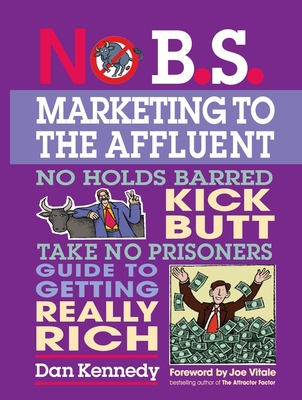 No B.S. Marketing to the Affluent: No Holds Bar... 1599181819 Book Cover